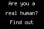 Are you a real human? Find out below.